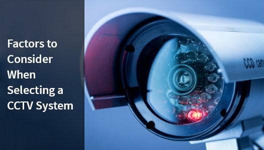 Factors of a CCTV system to consider.