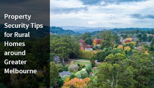 Property security tips with rural homes around Greater Melbourne.